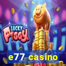 e77 casino